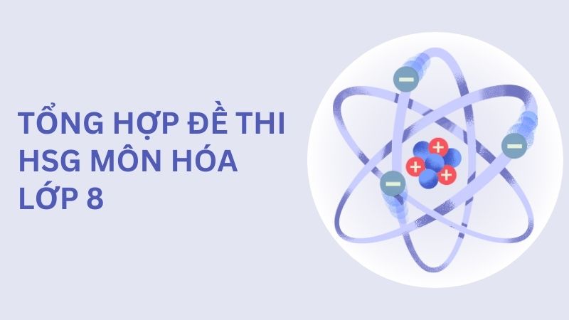 5+ Đề thi HSG Hóa 8 nâng cao